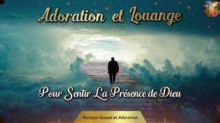 Louange et Adoration Pour Sentir La Présence de Dieu 👏 Meilleur Louange  Musique Gospel et Adoration