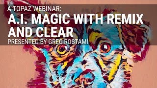 A.I. Magic with Remix and Clear presented by Greg Rostami