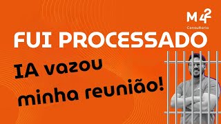 IA vazou o resumo da minha reunião e agora, posso ser processado?