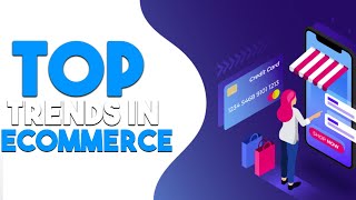 The following are the top trends in ecommerce