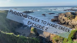 PUDDING CREEK TO HARE CREEK - EPISODE 2