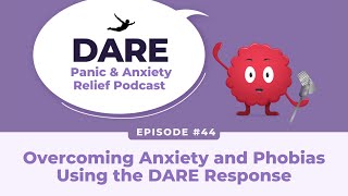 Overcoming Anxiety and Phobias Using the DARE Response | EP 044