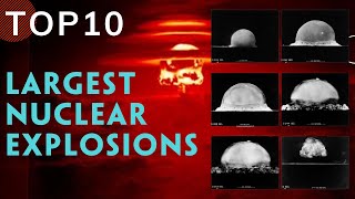 TOP 10 LARGEST NUCLEAR EXPLOSIONS IN THE WORLD YOU MAY NOT KNOW