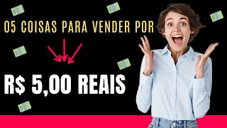 Produtos Que Você pode estar Vendendo Por R$ 5,00