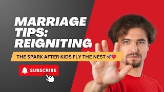 🚀 Reigniting the Spark After Kids Fly the Nest | Top Marriage Tips!