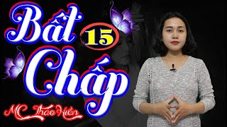 Bất Chấp Yêu Anh (Cơn Ghen Lúc Nửa Đêm) - Phần 15 | Chuyện Tâm Lý Tình Cảm Cực Hay ❤ MC Thảo Hiền