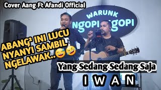 asekk nya 2 orang ini nyanyi dangdut IWAN-YANG SEDANG SEDANG SAJA (Cover Aang Ft Afandi Official)