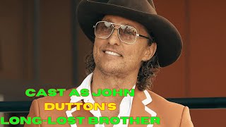 Matthew McConaughey Could Join the Yellowstone season 5 Cast as John Dutton’s Long-Lost Brother