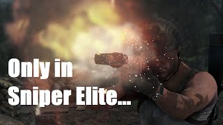 Only in Sniper Elite...