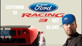 Listening to Ford Racing 3 OST/Soundtrack be like: