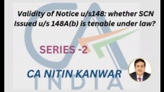 Validity of Notice u/s148: whether SCN Issued u/s 148A(b) is tenable under law? Series -2