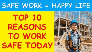 Top 10 Reasons To Work Safe Today | Reasons To Work Safely Everyday