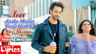 Jado Mein Tere Kol Si (Lyrics) | Raj Barman | Shweta Tiwari, Sourabh Raaj Jain | SuperNkLyrics |