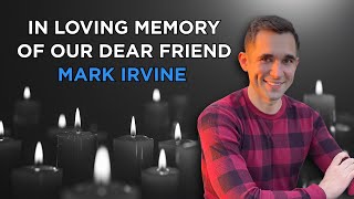 In loving memory of our dear friend Mark Irvine