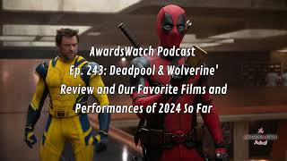 Ep. 243 - 'Deadpool & Wolverine' Review and Our Favorite Film and Performances of 2024 So Far