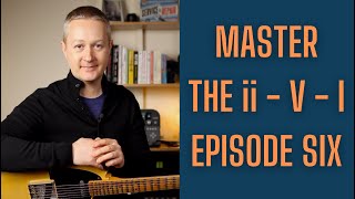 Jazz Guitar Lesson - Master the ii - V - I Episode 6