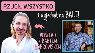 Rzucił etat i wyjechał na Bali! Wywiad z Bartem Bobrowskim!