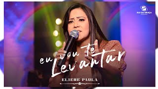 Eliene Paula - Eu vou Te Levantar | Clipe Oficial