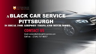 A Black Car Service Pittsburgh Is Ideal for Airport Trips and Much More