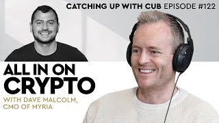 All in on Crypto - Catching up with CUB #122 with Dave Malcolm