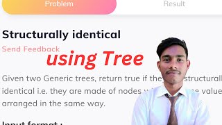 Structurally identical using Tree || coding ninjas || java