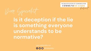 Dear Specialist: Is it deception if it's a lie that everyone understands is normative? - Dr. Levine