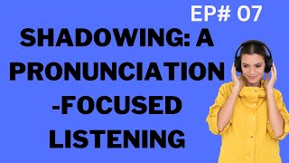 EP#7: Shadowing: American English Listening and Speaking Practice