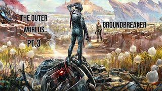 The Outer Worlds PT.3 Groundbreaker