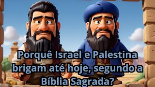 Porquê Israel e Palestina brigam até hoje, segundo a Bíblia Sagrada?