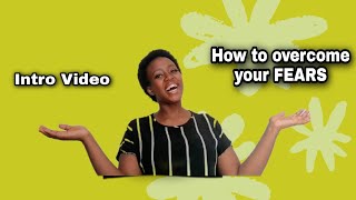 HOW TO OVERCOME YOUR FEARS | Introductory Video | South African Youtuber