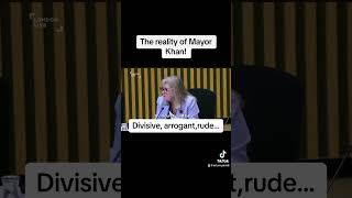 The reality of Mayor Khan! Divisive, arrogant, rude…