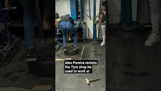 Alex Pereira revisits the tyre shop he used to work at