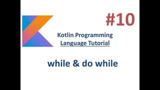 Kotlin Tutorial - 10 -  while & do while loop