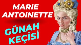 Marie Antoinette'den Neden Nefret Ediyorlardı?