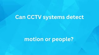 Can CCTV systems detect motion or people? | Ecl-ips Security Cameras FAQ