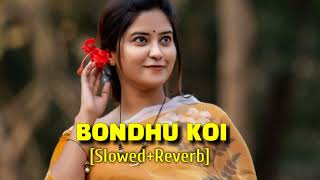 Bondhu Koi ( Slowed + Reverb ) Old Song || Use Headphone