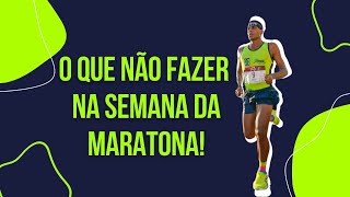 O que NÃO fazer na semana da Maratona