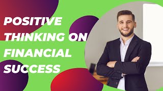 The Impact of Positive Thinking on Financial Success