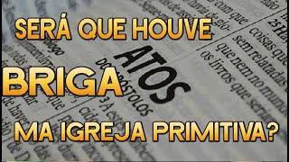 SERÁ QUE HOUVE BRIGA NA IGREJA PRIMITIVA? - FÁBBIO XAVIER