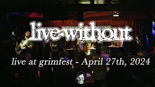 Live Without @ grimfest (HD multi cam full set) - April 27th, 2024