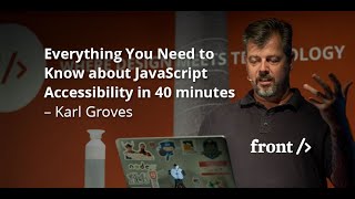 Karl Groves: All You Need to Know about JavaScript Accessibility in 40 minutes // #FrontZurich 2017