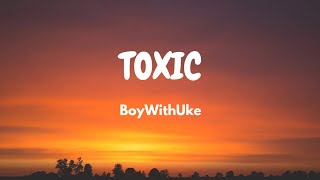 BoyWithUke - Toxic (Lyric Video)