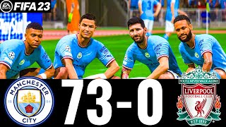 FIFA 23 - MESSI, RONALDO, MBAPPE, NEYMAR, ALL STARS - MAN CITY 73-0 LIVERPOOL FC  | UCL FINAL |