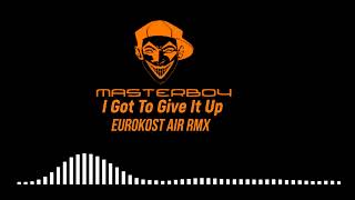 Masterboy-I Got To Give It Up (EUROKOST AIR RMX)