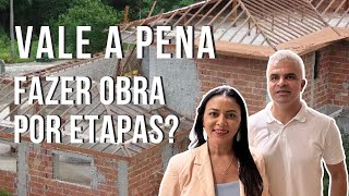 VALE A PENA CONSTRUIR POR ETAPAS? | ARQUITETANDO OBRAS