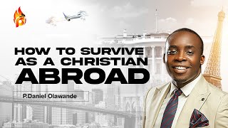 HOW TO SURVIVE IN THE UNITED KINGDOM AS A CHRISTIAN | P.Daniel Olawande