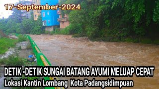 DETIK-DETIK SUNGAI BATANG AYUMI MELUAP || Lokasi:Kantin Lombang || KOTA PADANGSIDIMPUAN .