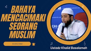 Hukum Mencacimaki Seorang Muslim || Ustadz Khalid Basalamah|| Terbaru