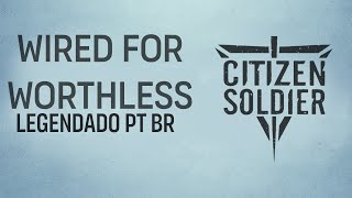 Citizen Soldier - Wired For Worthless (Legendado em PT-BR)