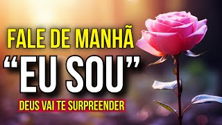 7 AFIRMAÇÕES "EU SOU" PARA DIZER TODAS AS MANHÃS